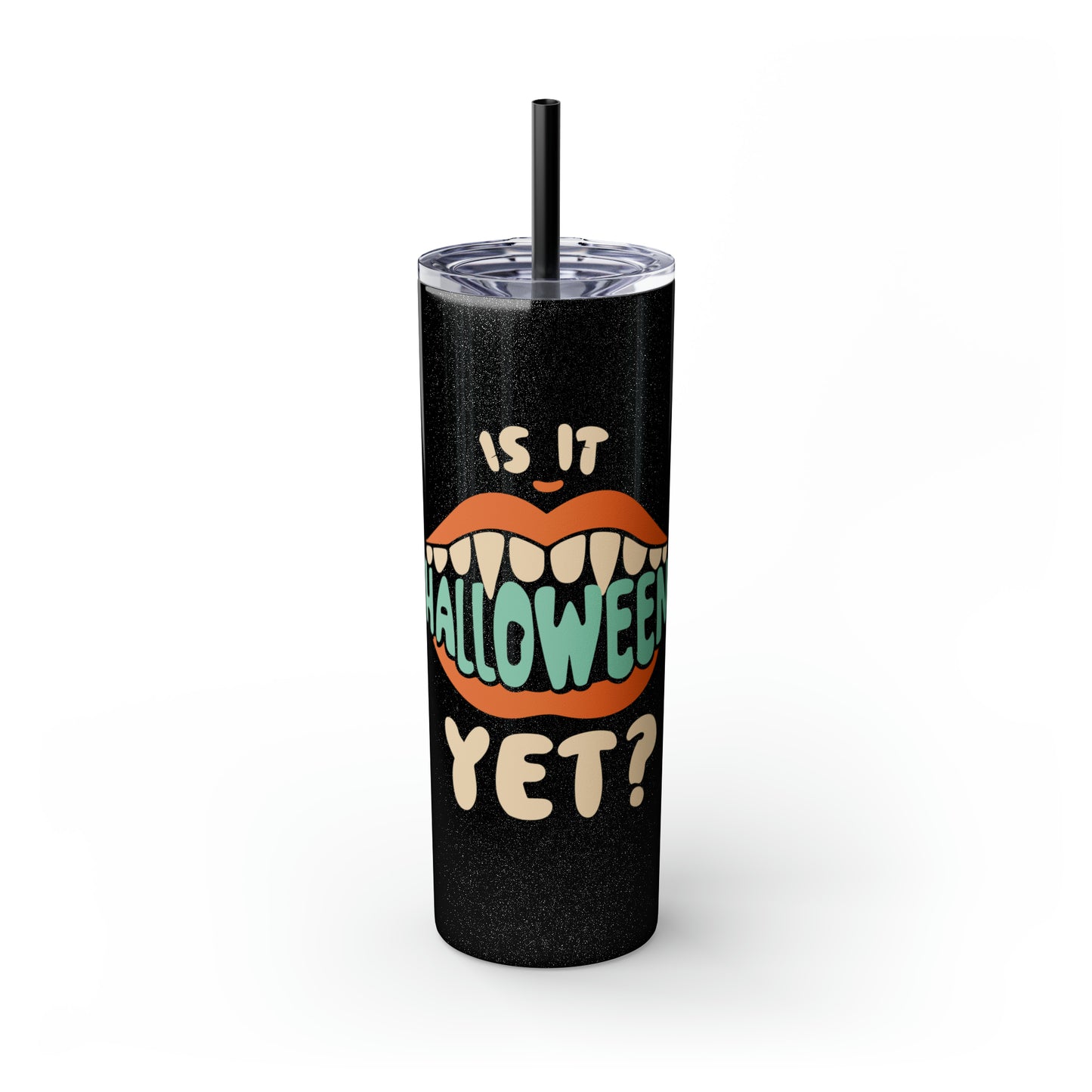 Is It Halloween Yet - Skinny Tumbler with Straw