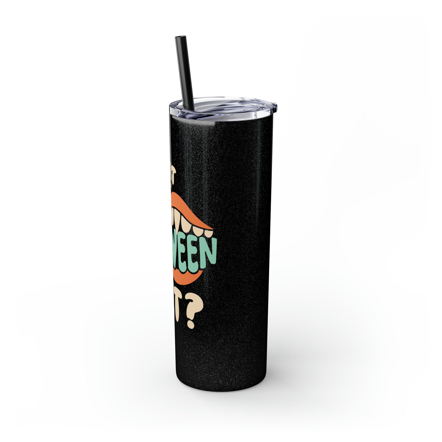 Is It Halloween Yet - Skinny Tumbler with Straw