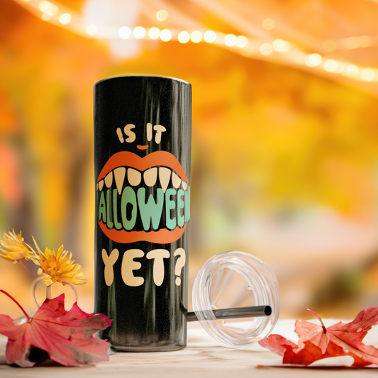 Is It Halloween Yet - Skinny Tumbler with Straw